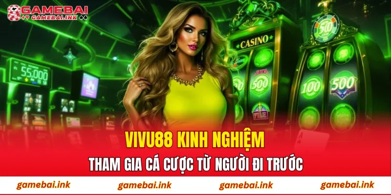 VIVU88 – Kinh Nghiệm Tham Gia Cá Cược Từ Người Đi Trước 1 VIVU88