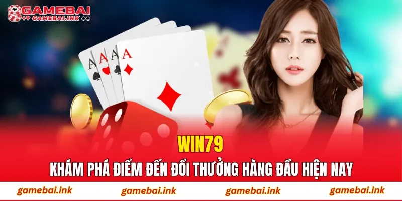 WIN79 – Khám Phá Điểm Đến Đổi Thưởng Hàng Đầu Hiện Nay 1 WIN79